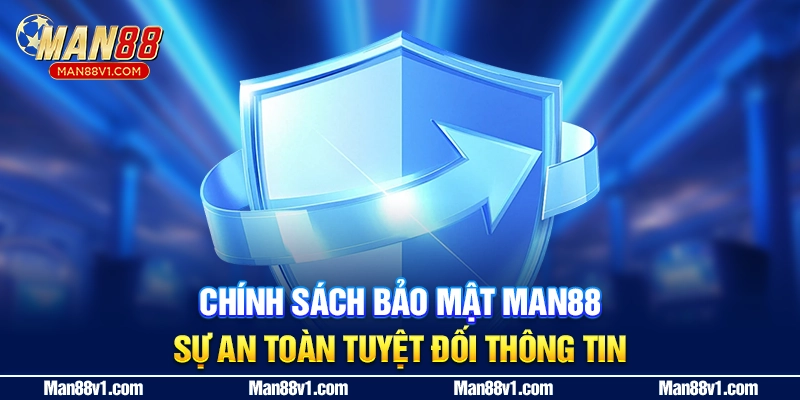 Chính Sách Bảo Mật Man88 - Sự An Toàn Tuyệt Đối Thông Tin