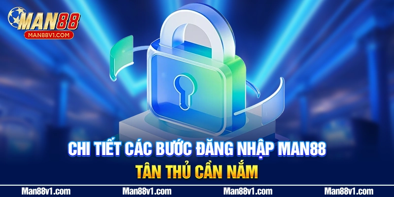 Chi tiết các bước đăng nhập Man88 tân thủ cần nắm