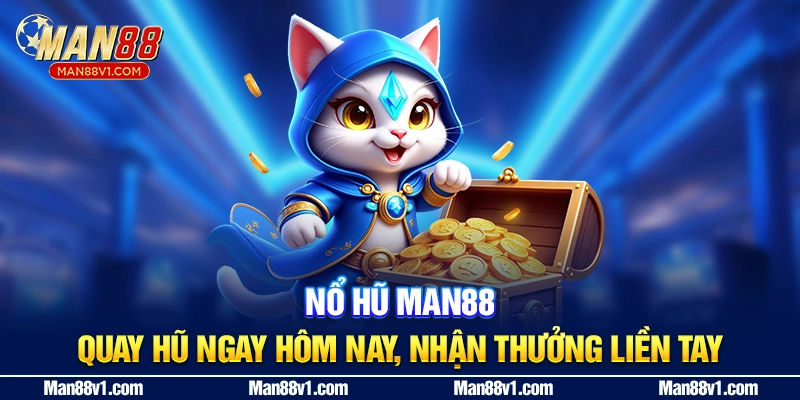 Nổ Hũ Man88 - Quay Hũ Ngay Hôm Nay, Nhận Thưởng Liền Tay