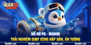 Nổ Hũ PG - Man88 | Trải Nghiệm Quay Xèng Hấp Dẫn, Ấn Tượng
