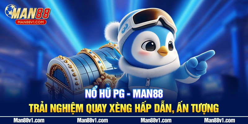 Nổ Hũ PG - Man88 | Trải Nghiệm Quay Xèng Hấp Dẫn, Ấn Tượng