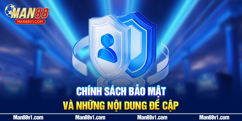 Chính sách bảo mật man88 và những nội dung đề cập