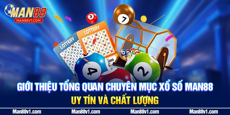 "Giới thiệu tổng quan chuyên mục xổ số MAN88 uy tín và chất lượng
