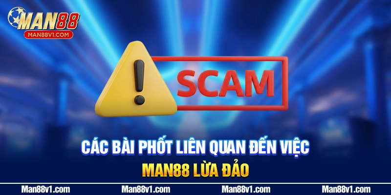 Các bài phốt liên quan đến việc MAN88 lừa đảo
