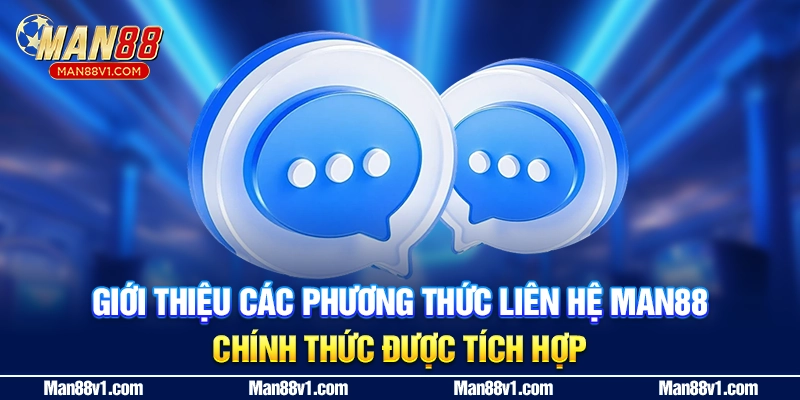 Giới thiệu các phương thức liên hệ MAN88 chính thức được tích hợp