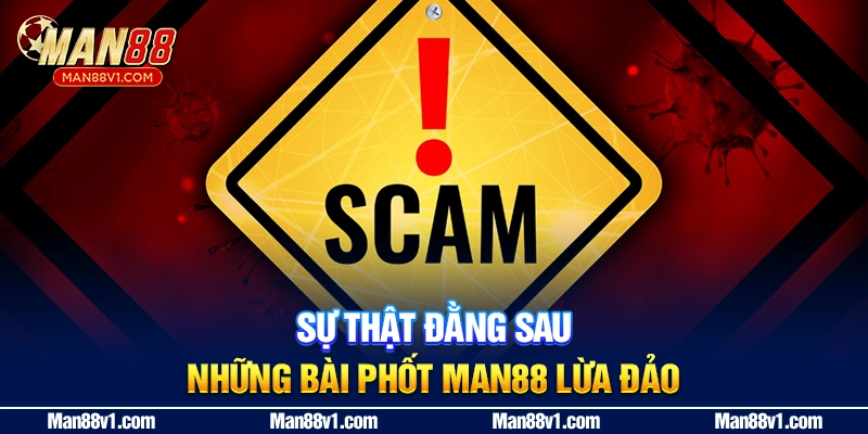 Sự thật đằng sau những bài phốt MAN88 lừa đảo