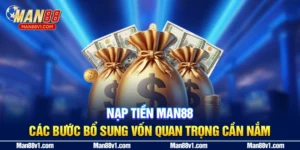 Nạp Tiền MAN88 - Các Bước Bổ Sung Vốn Quan Trọng Cần Nắm