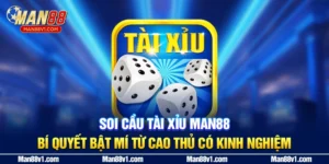 Soi Cầu Tài Xỉu Man88 - Bí Quyết Bật Mí Từ Cao Thủ Có Kinh Nghiệm