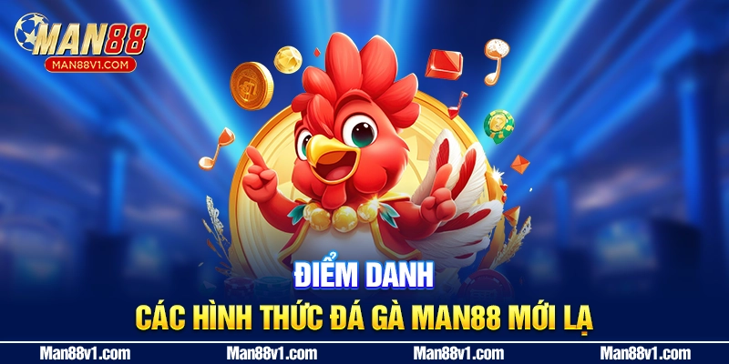 Điểm danh các hình thức đá gà Man88 mới lạ