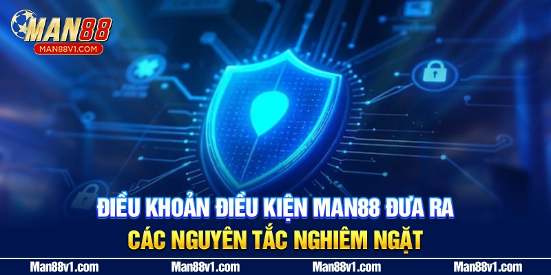 Điều khoản điều kiện MAN88 đưa ra các nguyên tắc nghiêm ngặt