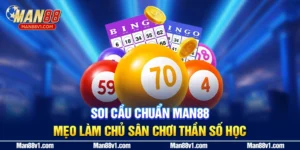 Soi Cầu Chuẩn Man88 - Mẹo Làm Chủ Sân Chơi Thần Số Học