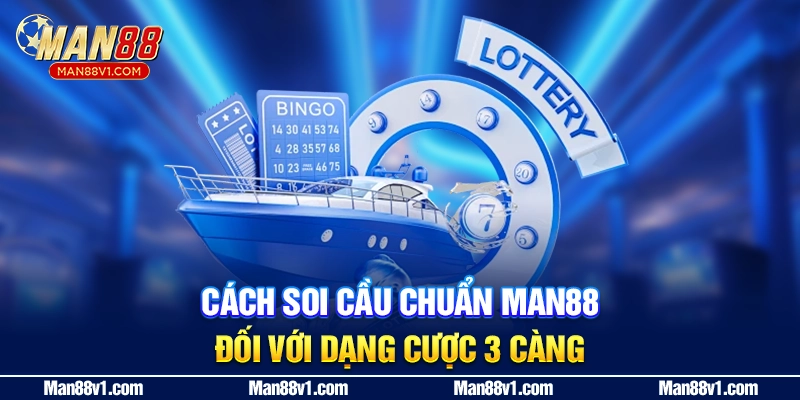 Cách soi cầu chuẩn man88 đối với dạng cược 3 càng