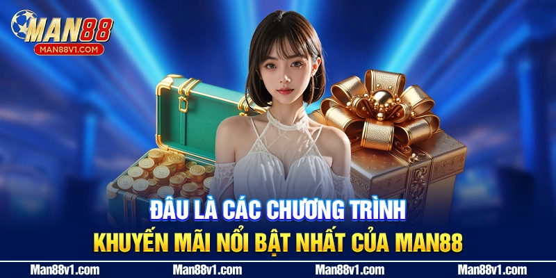 Đâu là các chương trình khuyến mãi nổi bật nhất của Man88