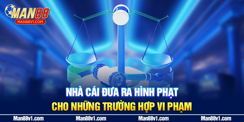 Nhà cái đưa ra hình phạt cho những trường hợp vi phạm