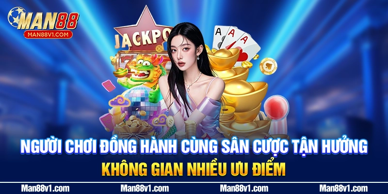 Người chơi đồng hành cùng sân cược tận hưởng không gian nhiều ưu điểm