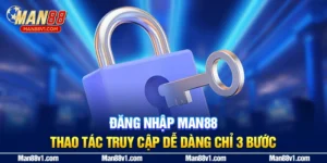 Đăng Nhập Man88 | Thao Tác Truy Cập Dễ Dàng Chỉ 3 Bước